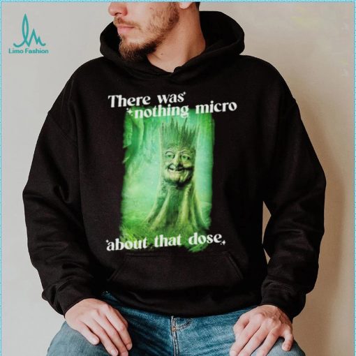 There was nothing micro about that dose shirt