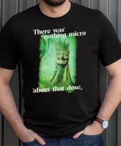 There was nothing micro about that dose shirt