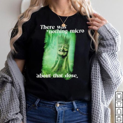 There was nothing micro about that dose shirt