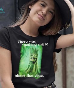 There was nothing micro about that dose shirt