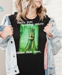 There was nothing micro about that dose shirt