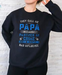 They Call Me Papa Because Partner In Crime Fathers Day shirt