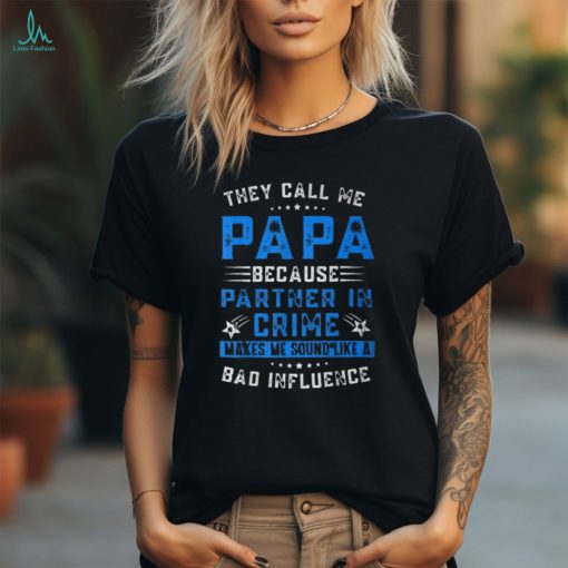 They Call Me Papa Because Partner In Crime Fathers Day shirt