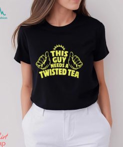 This Guy Need A Twisted Tea shirt