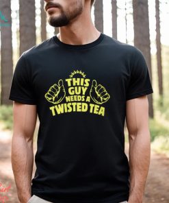 This Guy Need A Twisted Tea shirt