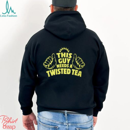 This Guy Need A Twisted Tea shirt