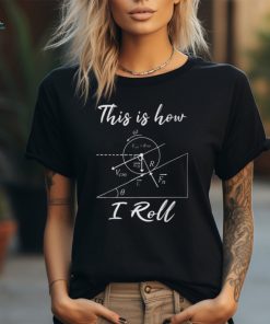 This Is How I Roll Physics Science Lovers Math Teacher T Shirt