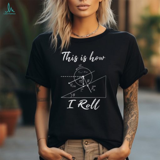 This Is How I Roll Physics Science Lovers Math Teacher T Shirt