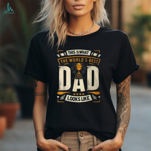 This Is What The World’s Best Dad Looks Like Father’s Day T Shirt