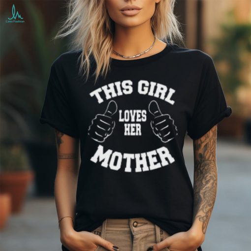 This girl loves her mother on Gildan Ultra Cotton Adult T Shirt