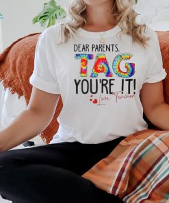 Tie Dye Dear Parents Tag You’re It Love Teachers School T Shirt