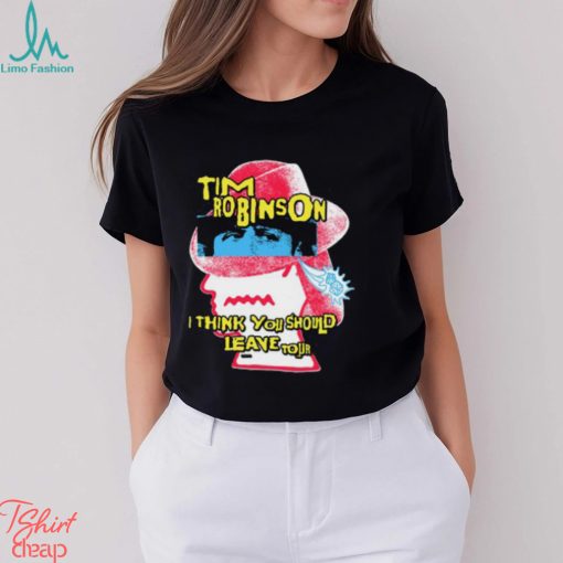 Tim Robinson I Think You Should Leave Shirt