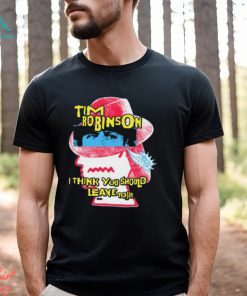 Tim Robinson I Think You Should Leave Shirt