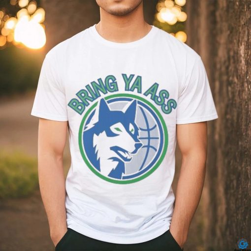 Timberwolves Bring Ya Ass Shirt