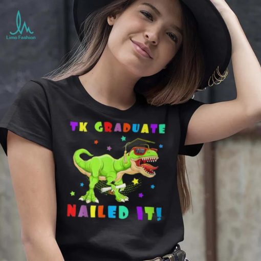 Tk Graduate Nailed It Tk Graduation Transitional Kinder Grad T Shirt