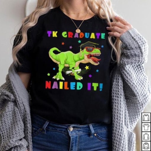 Tk Graduate Nailed It Tk Graduation Transitional Kinder Grad T Shirt