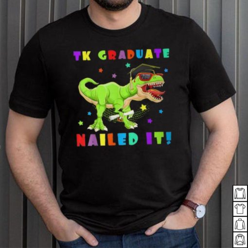 Tk Graduate Nailed It Tk Graduation Transitional Kinder Grad T Shirt