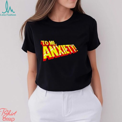 To me anxiety in the style of X Men logo shirt