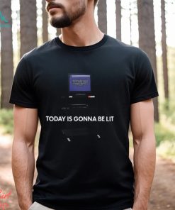 Today Is Gonna Be Lit Shirt