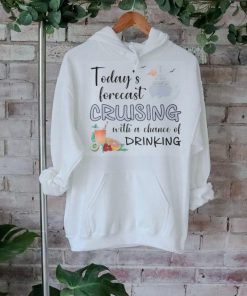 Today's Forecast Cruising With A Chance Of Drinking Cruise T Shirt