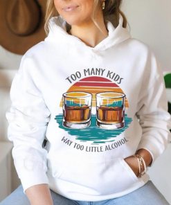 Too many kids and way too little alcohol 2024 shirt