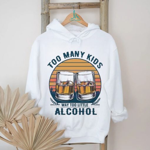 Too many kids and way too little alcohol fathers day 2024 shirt