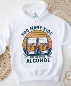 Too many kids and way too little alcohol fathers day 2024 shirt