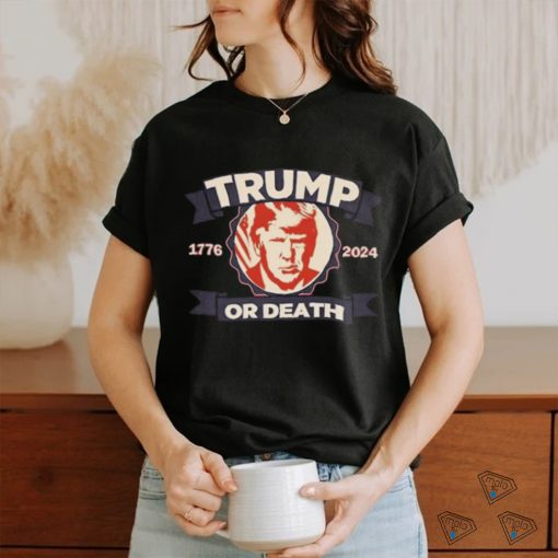 Trump 1776 2024 Or Death T shirt