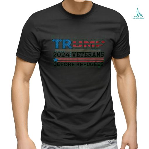 Trump 2024 Shirt Veterans Before Refugees Shirt