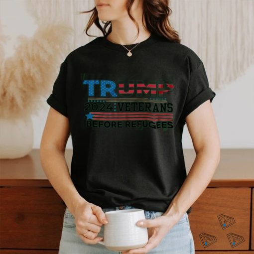 Trump 2024 Shirt Veterans Before Refugees Shirt