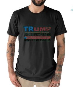 Trump 2024 Shirt Veterans Before Refugees Shirt