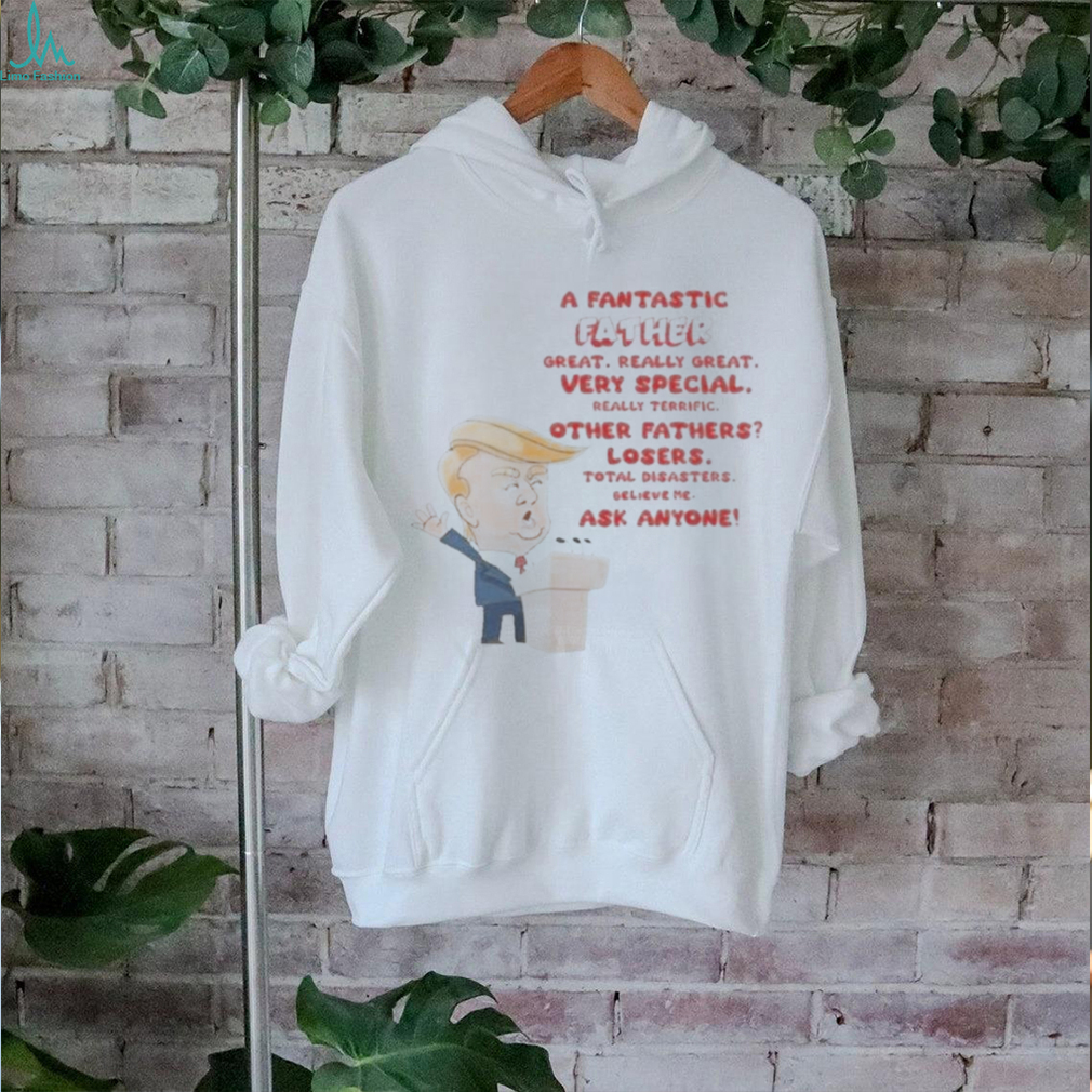 Trump A Fantastic Father Great Really Great 2024 Shirt Trump A Fantastic Father Great Really Great 2024 Shirt