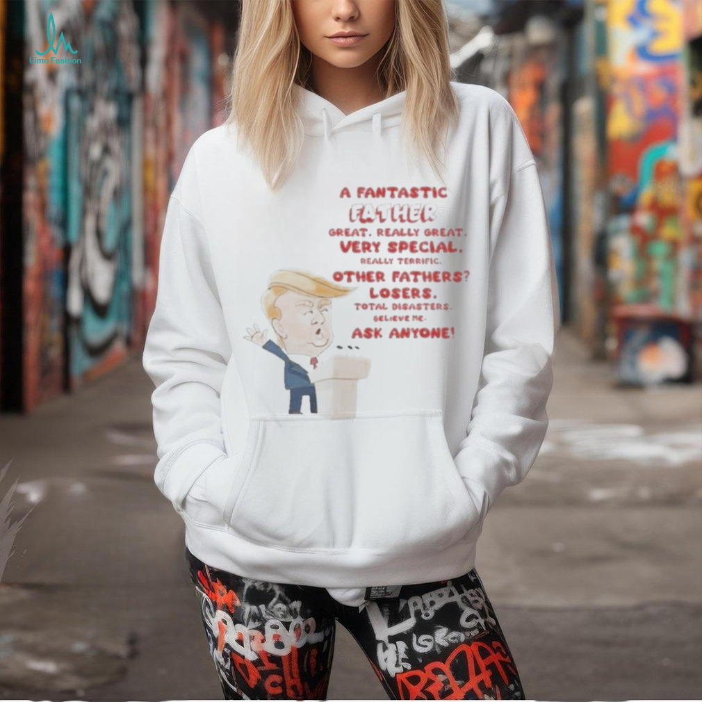 Trump A Fantastic Father Great Really Great 2024 Shirt Trump A Fantastic Father Great Really Great 2024 Shirt