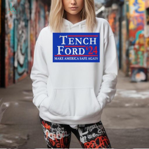 Trump And Brexit Tench Ford ’24 Make America Safe Again Shirt