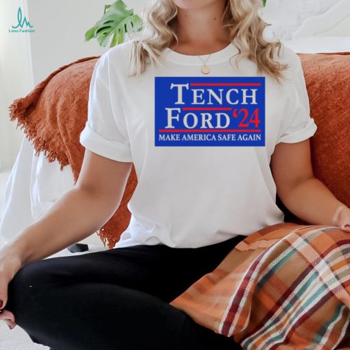 Trump And Brexit Tench Ford ’24 Make America Safe Again Shirt