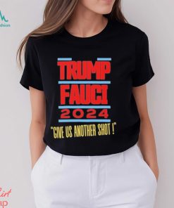 Trump Fauci 2024 Give Us Another Shot Shirt