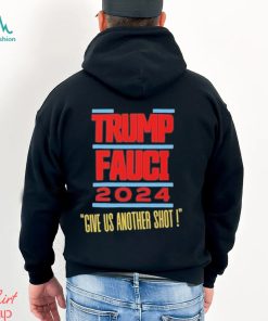 Trump Fauci 2024 Give Us Another Shot Shirt