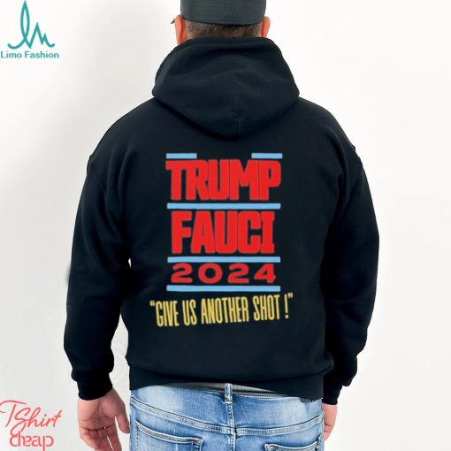 Trump Fauci 2024 Give Us Another Shot Shirt