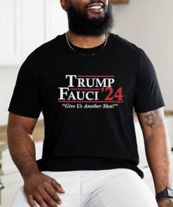 Trump Fauci 2024 – Give Us Another Shot T Shirt