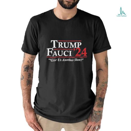 Trump Fauci 2024 – Give Us Another Shot T Shirt