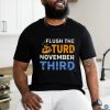 Trump Flush the Turd November Third T Shirt