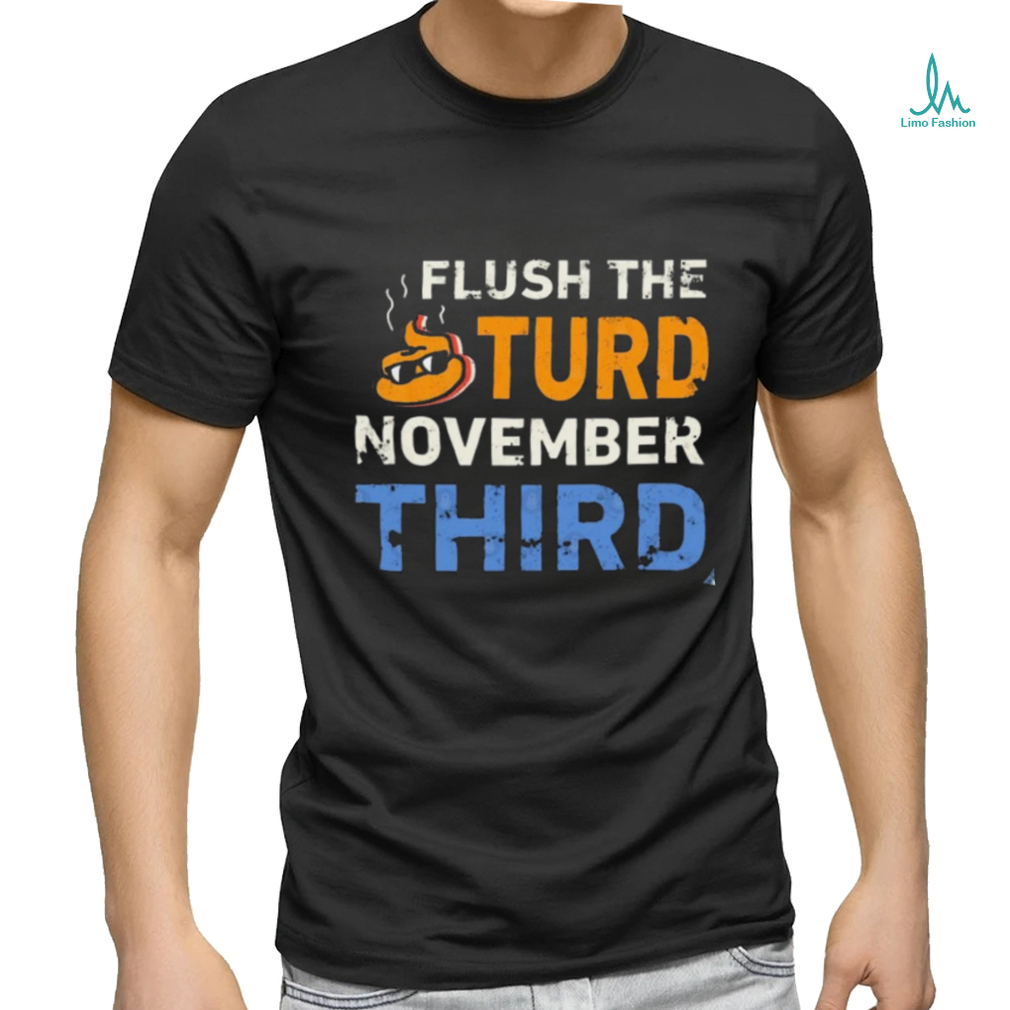 Trump Flush the Turd November Third T Shirt Trump Flush the Turd November Third T Shirt