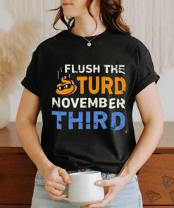 Trump Flush the Turd November Third T Shirt