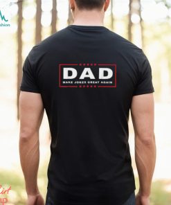 Trump Joke Shirt Dad Make Jokes Great Again T Shirt
