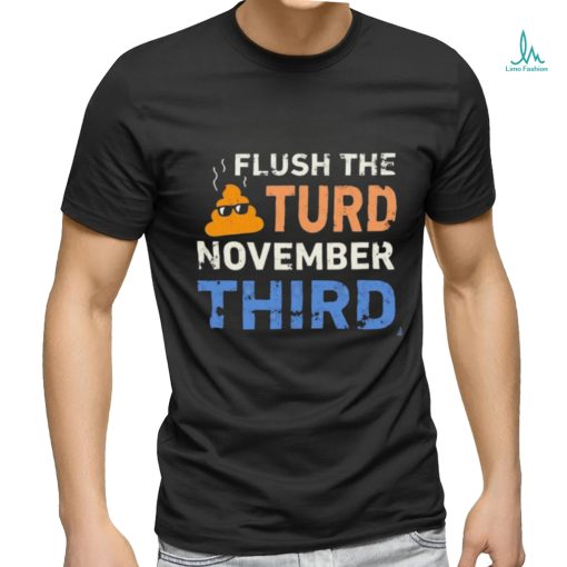 Trump Nop Orange Flush the Turd November Third T Shirt