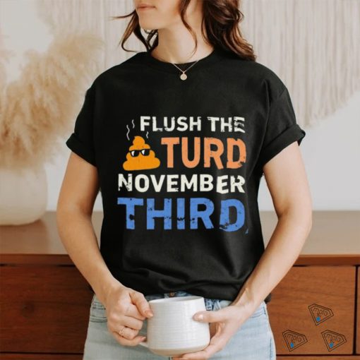 Trump Nop Orange Flush the Turd November Third T Shirt