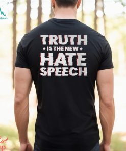 Truth Is The New Hate Speech Shirt