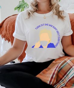 Turns Out She Was Right About Everything Shirt