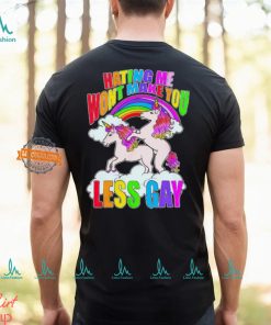 Unicorn hating me won’t make you less gay shirt