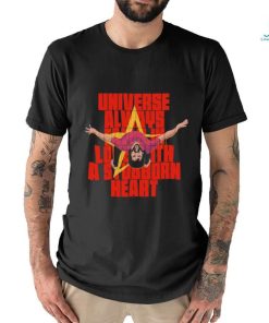 Universe Always Falls In Love With A Stubborn Heart T shirt